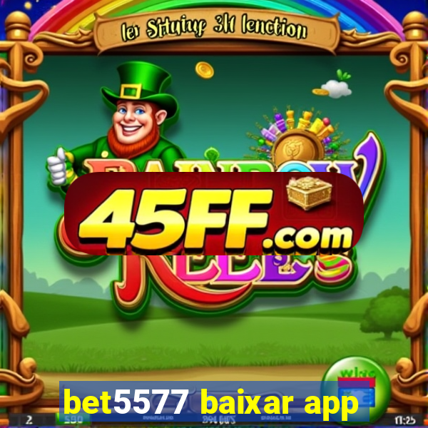 bet5577 baixar app
